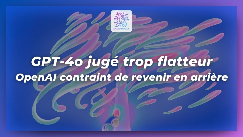 GPT 4o jugé trop flatteur