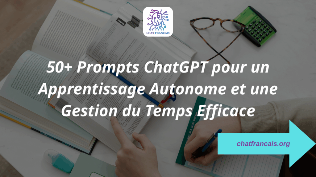 50+ Prompts ChatGPT pour un Apprentissage Autonome et une Gestion du Temps Efficace